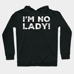 I’m no lady Hoodie